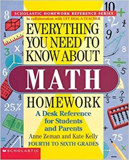 Everything You Need to Know About Math Homework: A Desk Reference for Students and Parents--Fourth to Sixth Grades by Kate Kelly, Anne Zeman