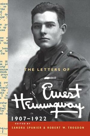 The Letters of Ernest Hemingway: Volume 1, 1907-1922 (The Cambridge Edition of the Letters of Ernest Hemingway) by Ernest Hemingway, Sandra Spanier, Robert W. Trogdon