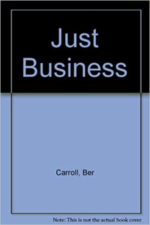 Just Business by Ber Carroll