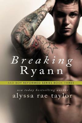 Breaking Ryann (Bad Boy Reformed 3) by Alyssa Rae Taylor