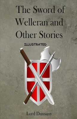 The Sword of Welleran and Other Stories Illustrated by Lord Dunsany