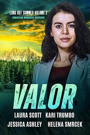 Valor: A Christian Romantic Suspense Anthology by Laura Scott