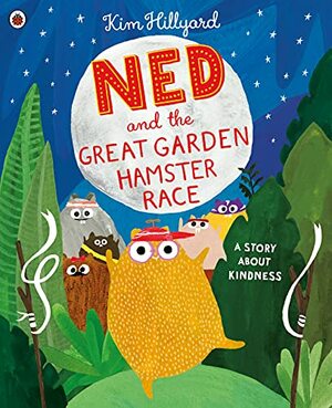 Ned and the Great Garden Hamster Race: a story about kindness by Kim Hillyard