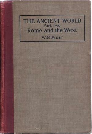 The Ancient World from the Earliest Times to 800 A.D. Part II: Rome and the West by Willis Mason West