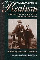 Revolutionaries of Realism: The Letters of John Sloan and Robert Henri by Bennard B. Perlman