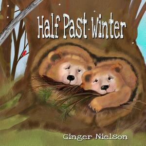 Half Past Winter: Two curious bear cubs set off to find the snow. by Ginger Nielson