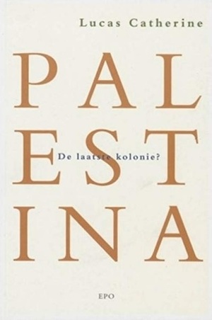 Palestina. De laatste kolonie? by Lucas Catherine