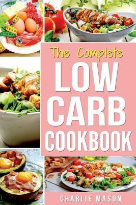 Low Carb Diet Recipes Cookbook: Easy Weight Loss With Delicious Simple Best Keto: Low Carb Snacks Food Cookbook Weight Loss Low Carb And Low Sugar Sna by Charlie Mason