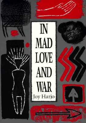 In Mad Love and War by Joy Harjo