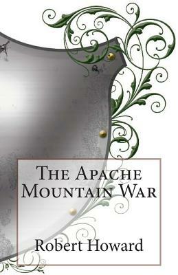 The Apache Mountain War by Robert E. Howard