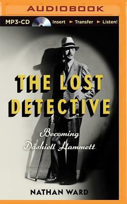 The Lost Detective: Becoming Dashiell Hammett by Nathan Ward