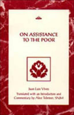 On Assistance to the Poor by Juan Luis Vives