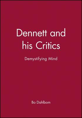 Dennett and His Critics: Demystifying Mind by 