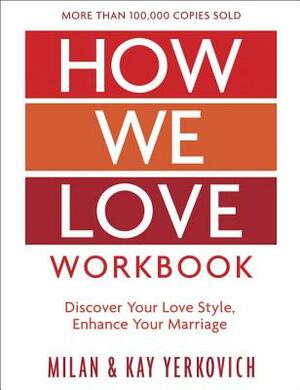 How We Love Workbook, Expanded Edition: Making Deeper Connections in Marriage by Kay Yerkovich, Milan Yerkovich