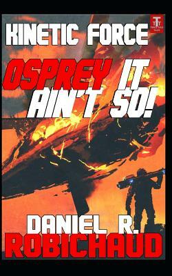 Osprey It Ain't So! by Daniel R. Robichaud