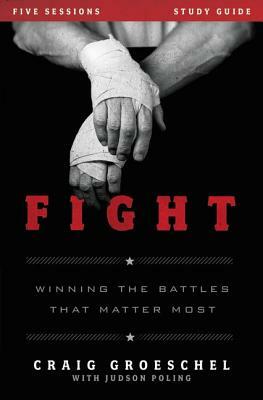 Fight Study Guide: Winning the Battles That Matter Most by Craig Groeschel