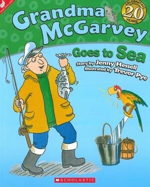 Grandma Mcgarvey Goes to Sea by Trevor Pye, Jenny Hessell