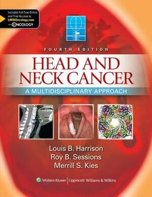 Head and Neck Cancer: A Multidisciplinary Approach by Roy B. Sessions, Merrill S. Kies, Louis B. Harrison