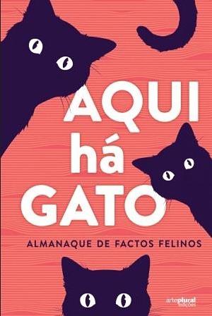 Aqui há Gato - Almanaque de Factos Felinos by 