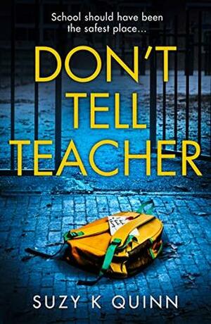 Don't Tell Teacher by Suzy K. Quinn