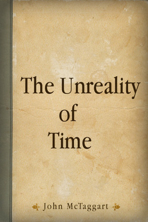 The Unreality of Time by J.M.E. McTaggart