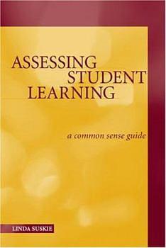 Assessing Student Learning: A Common Sense Guide by Linda Suskie, Trudy W. Banta