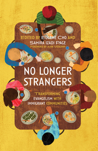 No Longer Strangers: Transforming Evangelism with Immigrant Communities by 