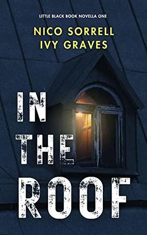 In The Roof by Nico Sorrell, Nico Sorrell, Ivy Graves