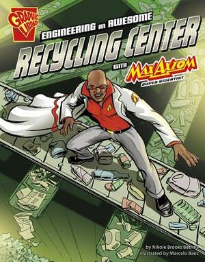 Engineering an Awesome Recycling Center with Max Axiom, Super Scientist by Nikole Brooks Bethea