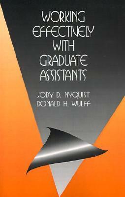 Working Effectively with Graduate Assistants by Jody D. Nyquist, Donald H. Wulff