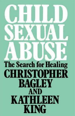 Child Sexual Abuse: The Search for Healing by Kathleen King, Christopher Bagley