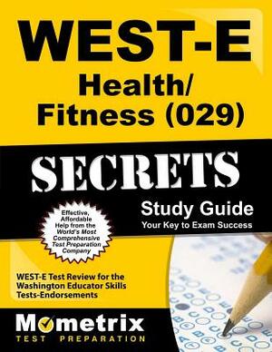 WEST-E Health/Fitness (029) Secrets Study Guide: WEST-E Test Review for the Washington Educator Skills Tests-Endorsements by 