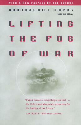 Lifting the Fog of War by William A. Owens