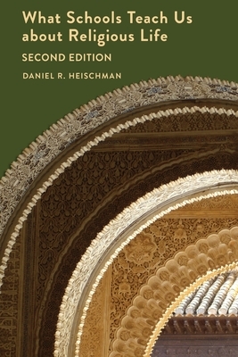 What Schools Teach Us about Religious Life - Second Edition by Daniel R. Heischman