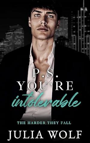 P.S. You're Intolerable by Julia Wolf