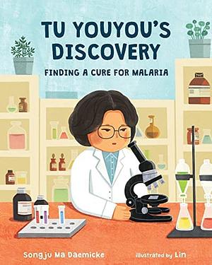 Tu Youyou's Discovery: Finding a Cure for Malaria by Songju Ma Daemicke, Lin