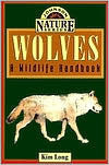 Wolves: A Wildlife Handbook (Johnson Nature Series) by Kim Long