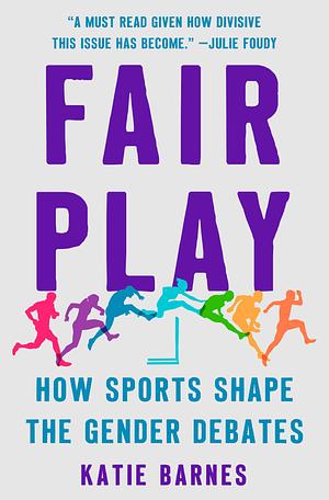 Fair Play: How Sports Shape the Gender Debates by Katie Barnes