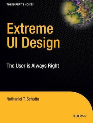 Extreme Ui Design: The User Is Always Right by Nathaniel T. Schutta