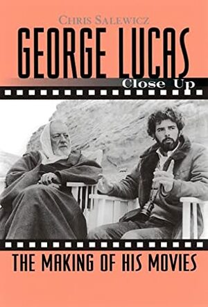 George Lucas: Close Up: The Making of His Movies by Chris Salewicz