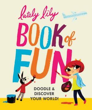 Lately Lily Book of Fun: Doodle & Discover Your World! by 