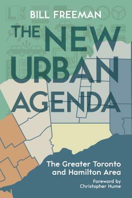 The New Urban Agenda: The Greater Toronto and Hamilton Area by Bill Freeman