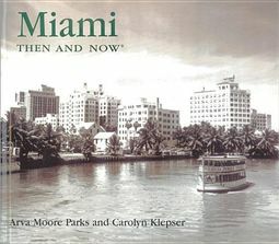 Miami Then and Now by Arva Moore Parks, Klepser Carolyn, Klepser Carolyn