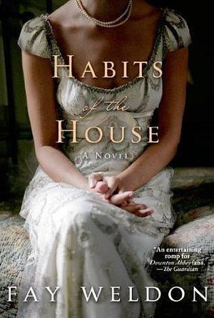 Habits of the House: A Novel by Fay Weldon, Fay Weldon