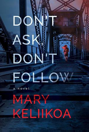 Don't Ask, Don't Follow by Mary Keliikoa, Mary Keliikoa