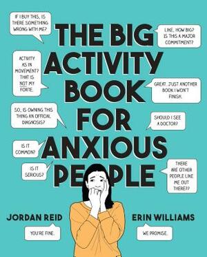 The Big Activity Book for Anxious People by Jordan Reid, Erin Williams