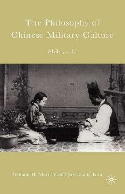 The Philosophy of Chinese Military Culture: Shih vs. Li by J. Kim, W. Mott