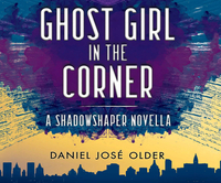 Ghost Girl in the Corner by Daniel José Older