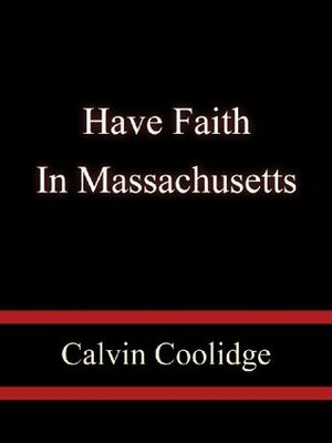 Have Faith In Massachusetts by Calvin Coolidge