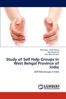 Study of Self Help Groups in West Bengal Province of India by MD Hasrat Ali, Debangsu Chakraborty, Hira Dhar Chudali
